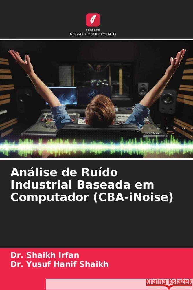 Análise de Ruído Industrial Baseada em Computador (CBA-iNoise) Irfan, Dr. Shaikh, Shaikh, Dr. Yusuf Hanif 9786206462187 Edições Nosso Conhecimento