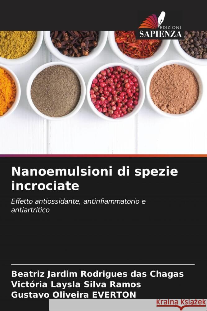 Nanoemulsioni di spezie incrociate Chagas, Beatriz Jardim Rodrigues das, Ramos, Victória Laysla Silva, Everton, Gustavo Oliveira 9786206462439