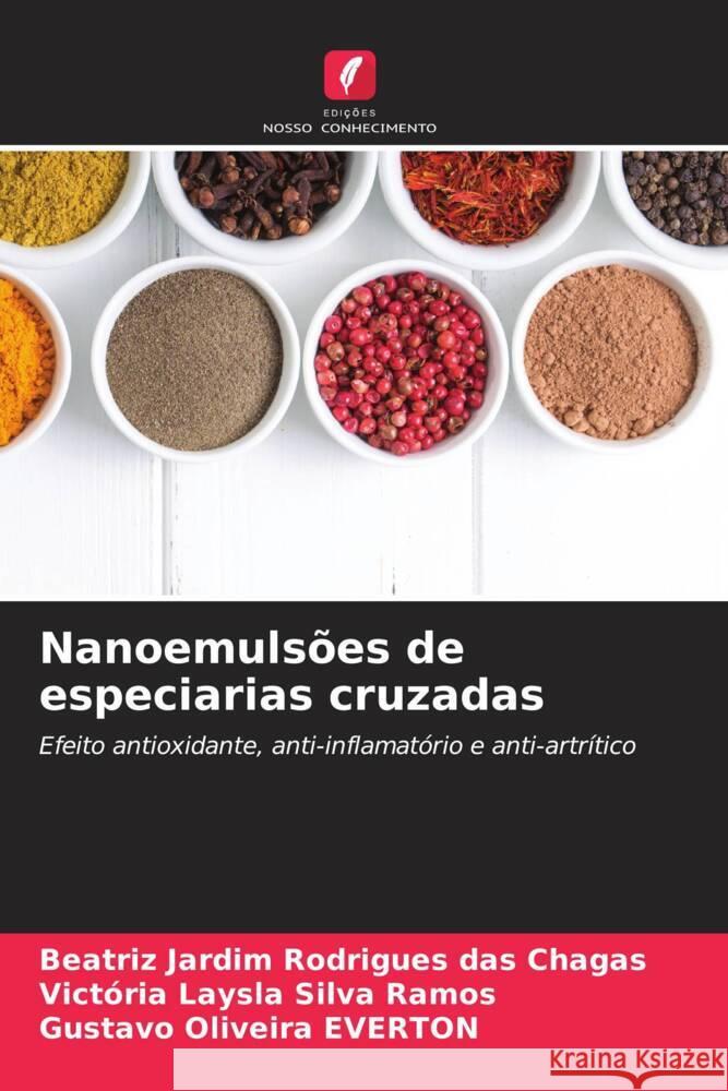 Nanoemulsões de especiarias cruzadas Chagas, Beatriz Jardim Rodrigues das, Ramos, Victória Laysla Silva, Everton, Gustavo Oliveira 9786206462446