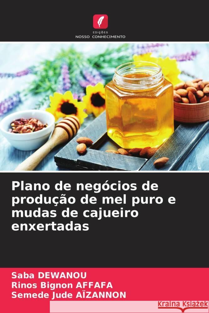 Plano de negócios de produção de mel puro e mudas de cajueiro enxertadas DEWANOU, Saba, AFFAFA, Rinos Bignon, Aïzannon, Semede Jude 9786206462491