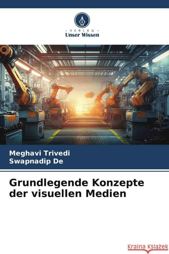 Grundlegende Konzepte der visuellen Medien Trivedi, Meghavi, De, Swapnadip 9786206462514