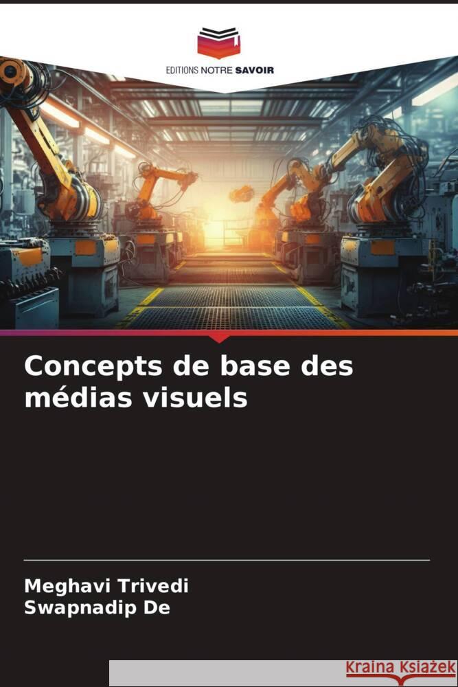 Concepts de base des médias visuels Trivedi, Meghavi, De, Swapnadip 9786206462538