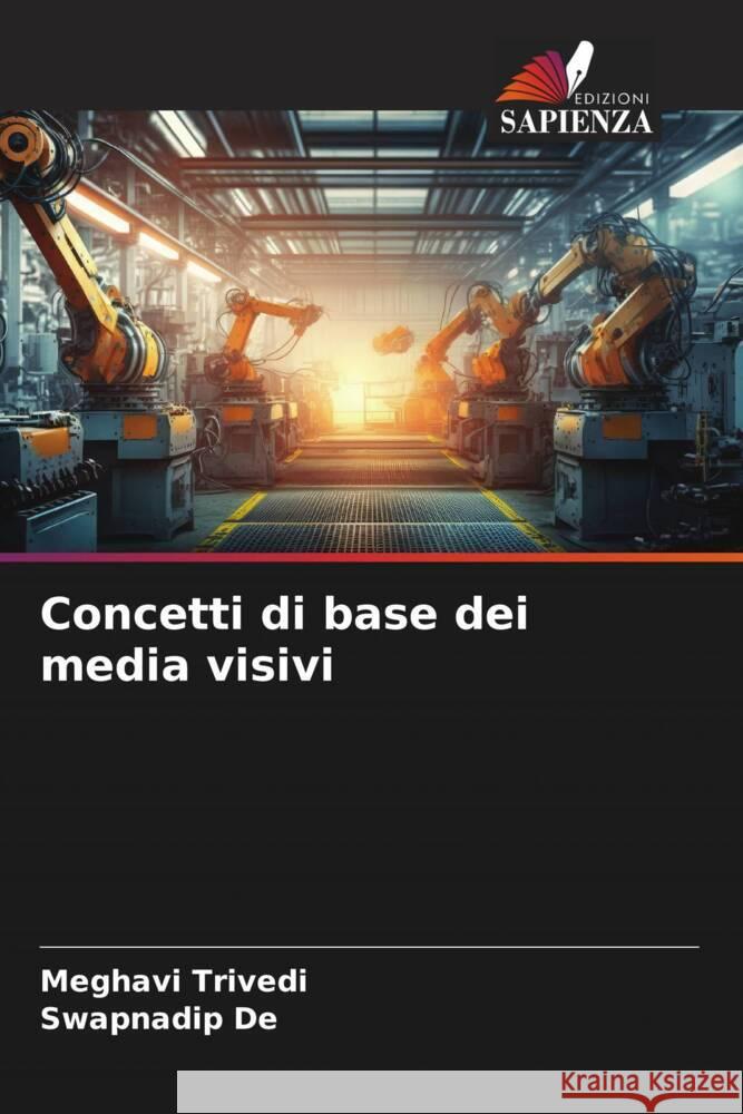 Concetti di base dei media visivi Trivedi, Meghavi, De, Swapnadip 9786206462545 Edizioni Sapienza