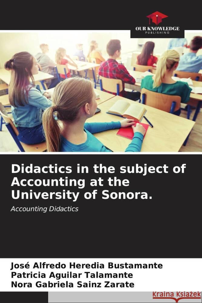 Didactics in the subject of Accounting at the University of Sonora. Heredia Bustamante, José Alfredo, Aguilar Talamante, Patricia, Sainz Zárate, Nora Gabriela 9786206462576