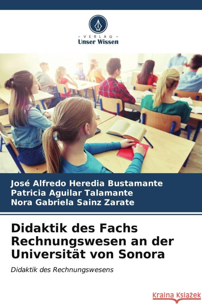 Didaktik des Fachs Rechnungswesen an der Universität von Sonora Heredia Bustamante, José Alfredo, Aguilar Talamante, Patricia, Sainz Zárate, Nora Gabriela 9786206462583