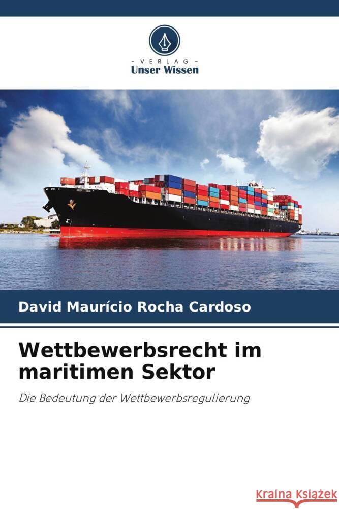 Wettbewerbsrecht im maritimen Sektor Rocha Cardoso, David Maurício 9786206463054