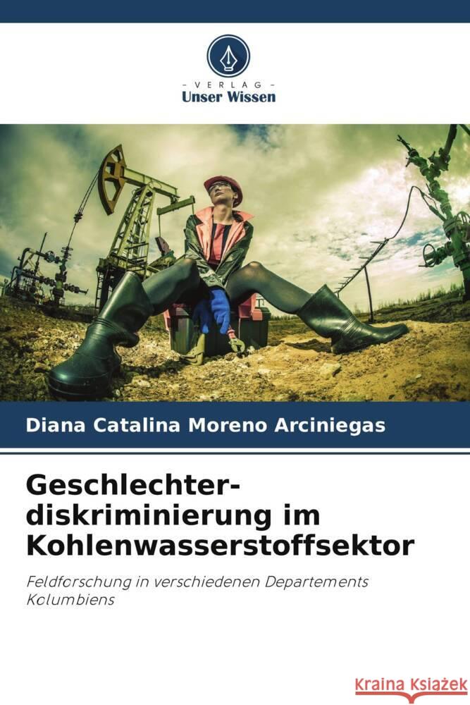 Geschlechter-diskriminierung im Kohlenwasserstoffsektor Moreno Arciniegas, Diana Catalina 9786206463115