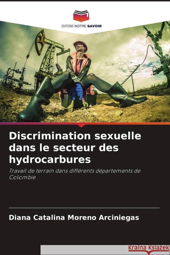 Discrimination sexuelle dans le secteur des hydrocarbures Moreno Arciniegas, Diana Catalina 9786206463122