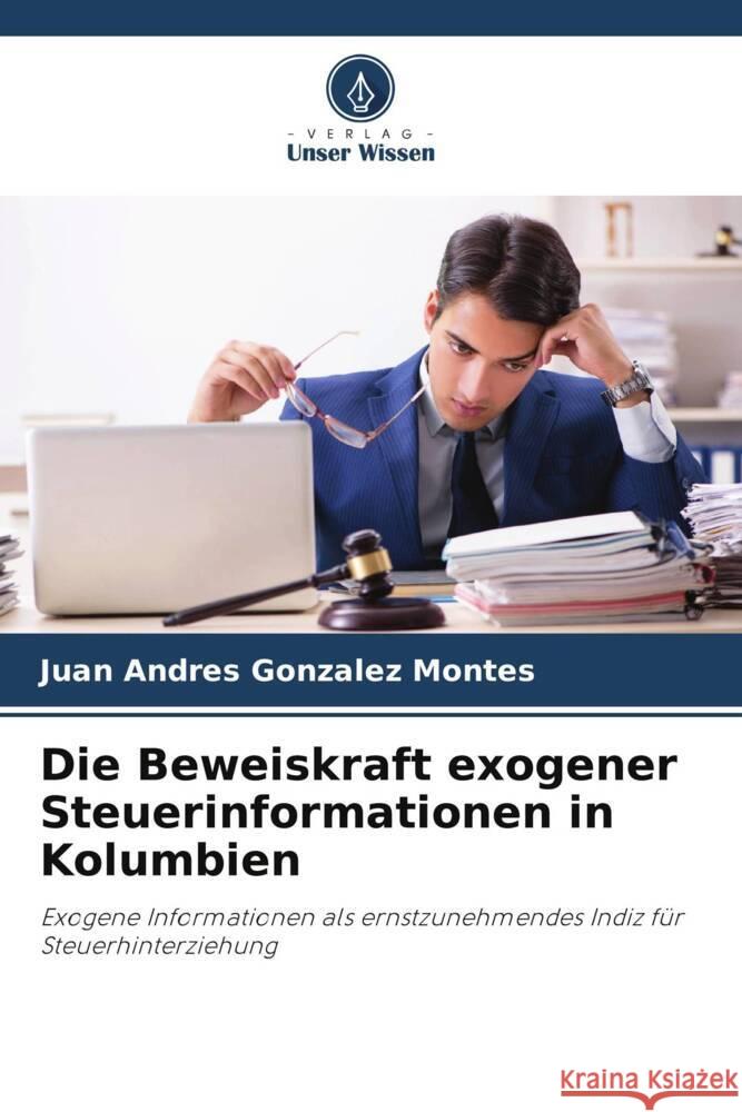 Die Beweiskraft exogener Steuerinformationen in Kolumbien Gonzalez Montes, Juan Andres 9786206463245