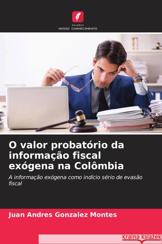 O valor probatório da informação fiscal exógena na Colômbia Gonzalez Montes, Juan Andres 9786206463283