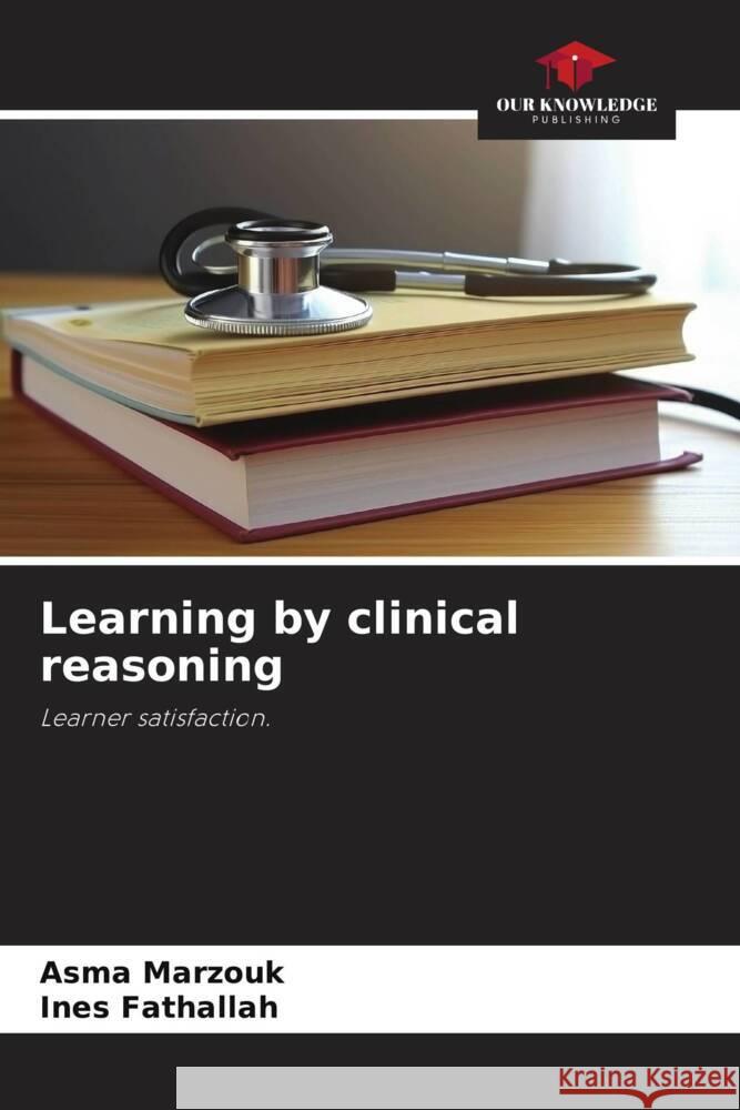 Learning by clinical reasoning Marzouk, Asma, FATHALLAH, INES 9786206463474