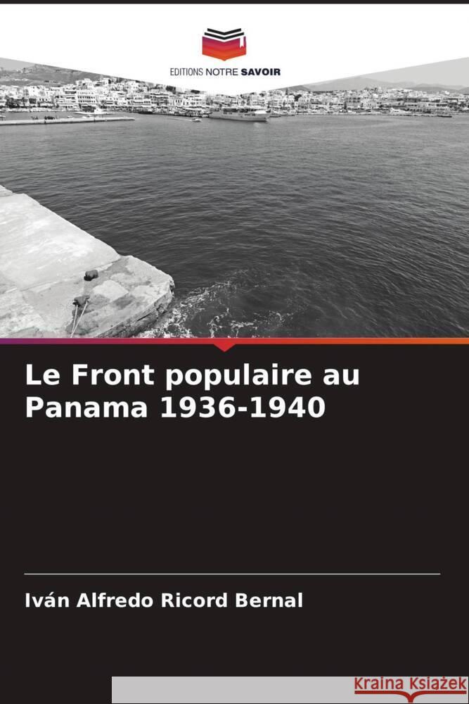 Le Front populaire au Panama 1936-1940 Ricord Bernal, Iván Alfredo 9786206463535