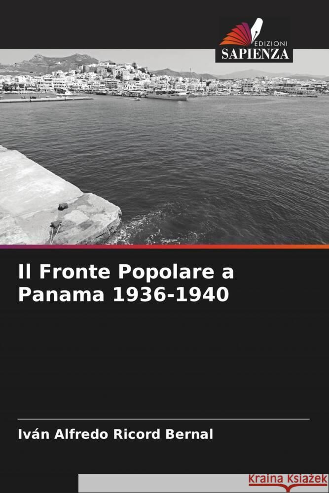 Il Fronte Popolare a Panama 1936-1940 Ricord Bernal, Iván Alfredo 9786206463559