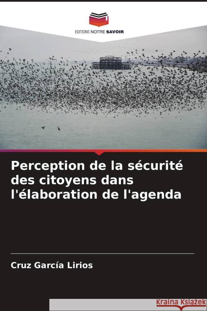 Perception de la sécurité des citoyens dans l'élaboration de l'agenda García Lirios, Cruz 9786206463610