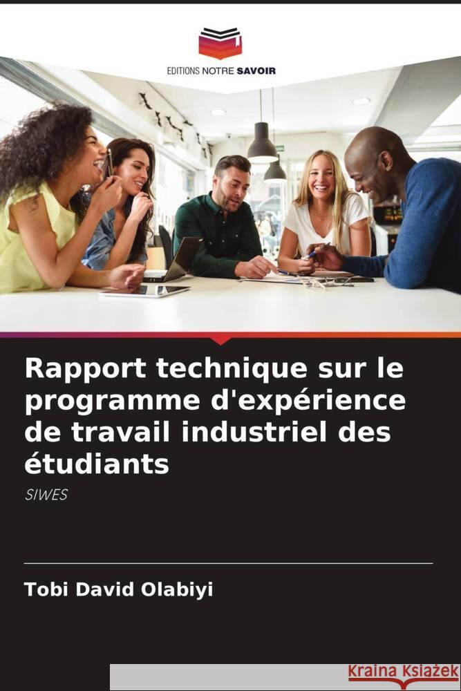 Rapport technique sur le programme d'expérience de travail industriel des étudiants Olabiyi, Tobi David 9786206464457 Editions Notre Savoir