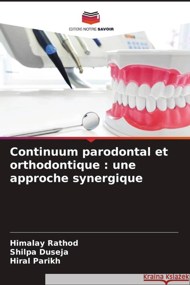 Continuum parodontal et orthodontique : une approche synergique Rathod, Himalay, Duseja, Shilpa, Parikh, Hiral 9786206464938