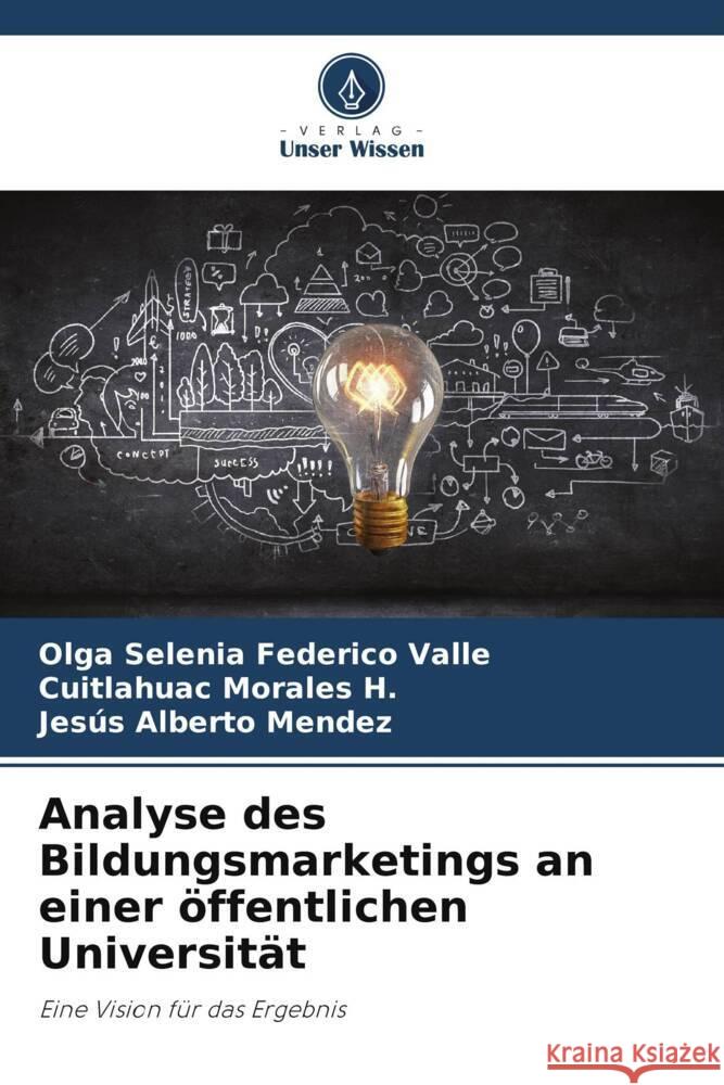 Analyse des Bildungsmarketings an einer öffentlichen Universität Federico Valle, Olga Selenia, Morales H., Cuitlahuac, Mendez, Jesús Alberto 9786206465096 Verlag Unser Wissen