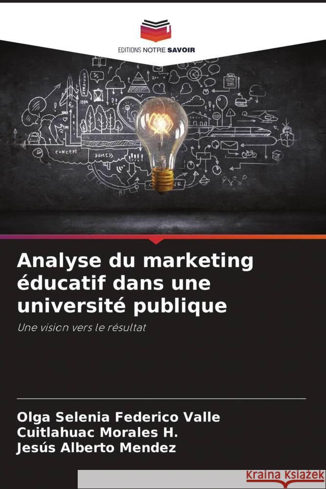 Analyse du marketing éducatif dans une université publique Federico Valle, Olga Selenia, Morales H., Cuitlahuac, Mendez, Jesús Alberto 9786206465102