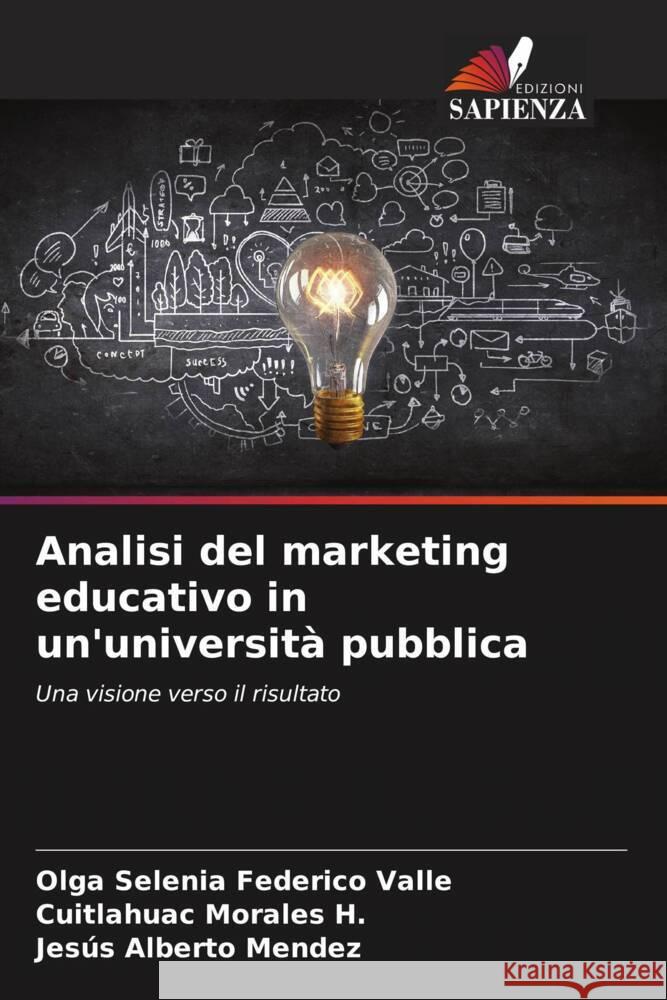 Analisi del marketing educativo in un'università pubblica Federico Valle, Olga Selenia, Morales H., Cuitlahuac, Mendez, Jesús Alberto 9786206465126