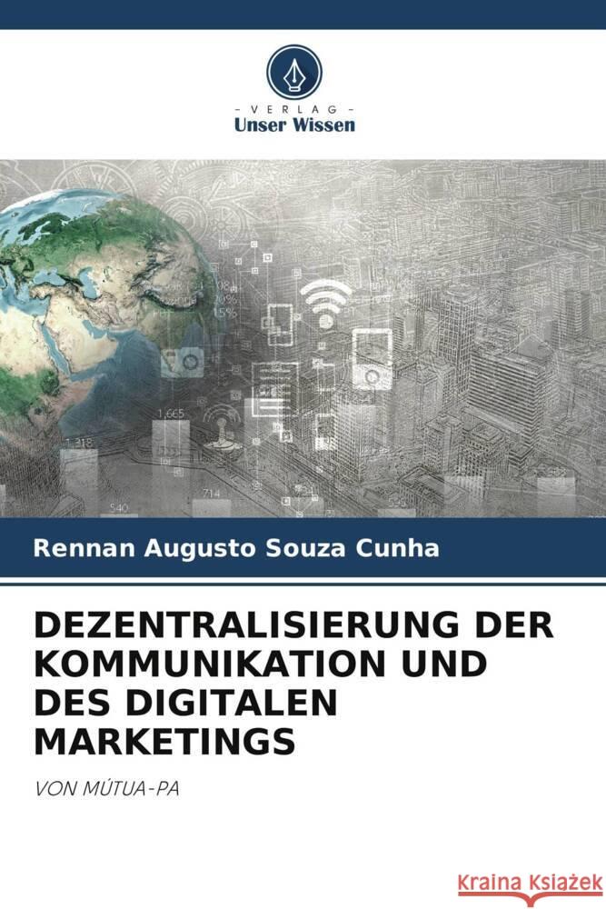 DEZENTRALISIERUNG DER KOMMUNIKATION UND DES DIGITALEN MARKETINGS Souza Cunha, Rennan Augusto 9786206465164