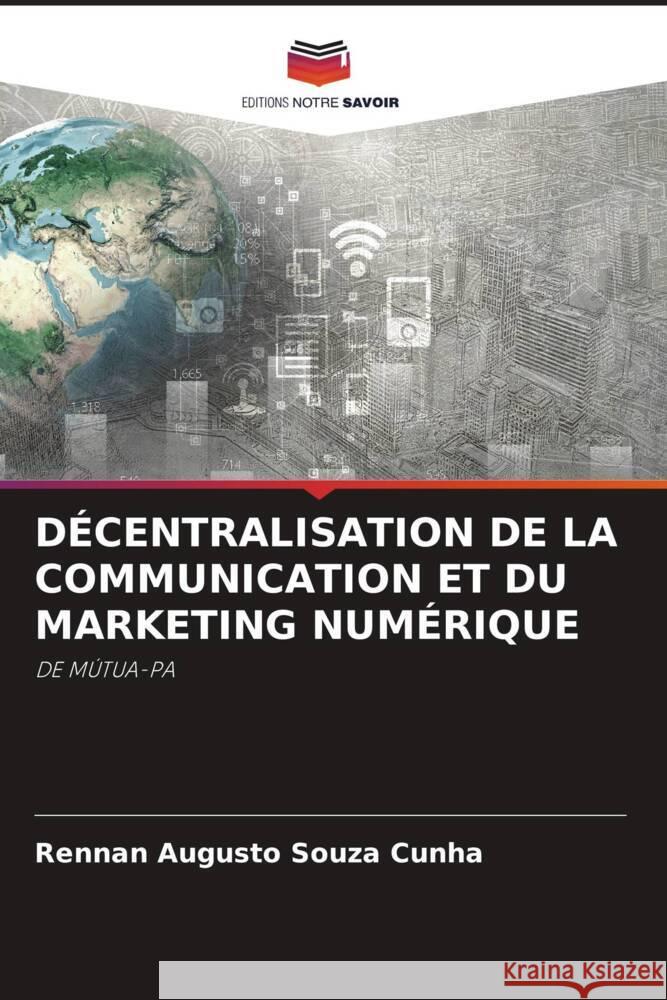 DÉCENTRALISATION DE LA COMMUNICATION ET DU MARKETING NUMÉRIQUE Souza Cunha, Rennan Augusto 9786206465171