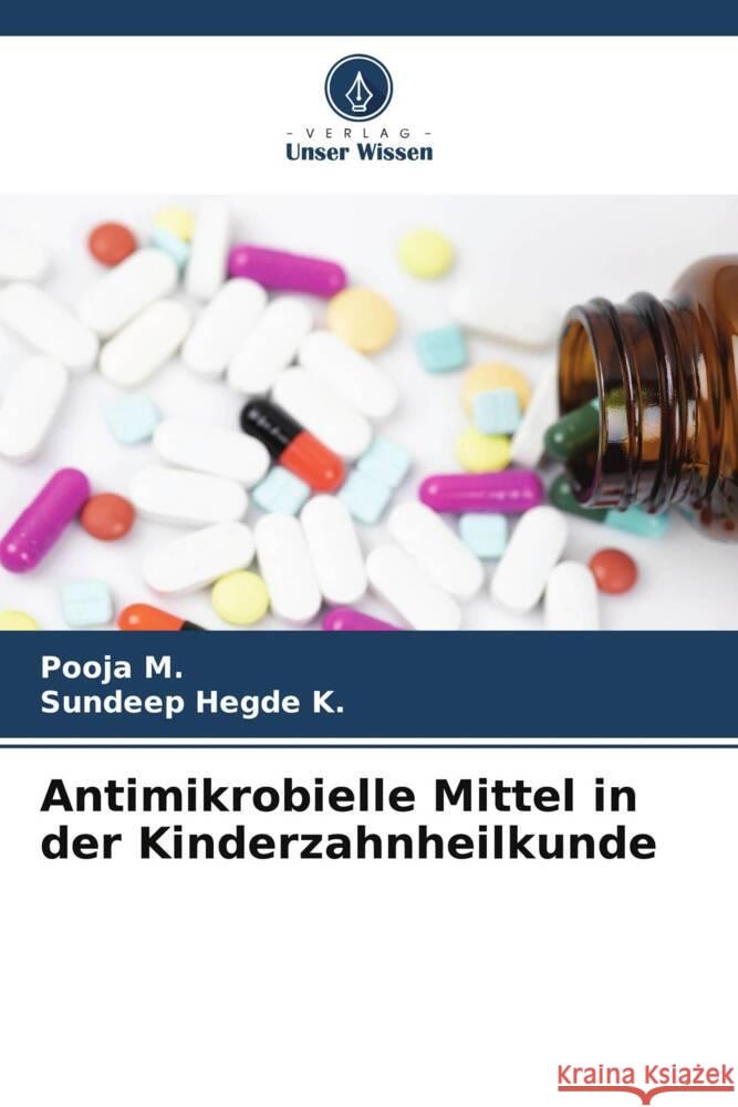 Antimikrobielle Mittel in der Kinderzahnheilkunde M., Pooja, Hegde K., Sundeep 9786206465669