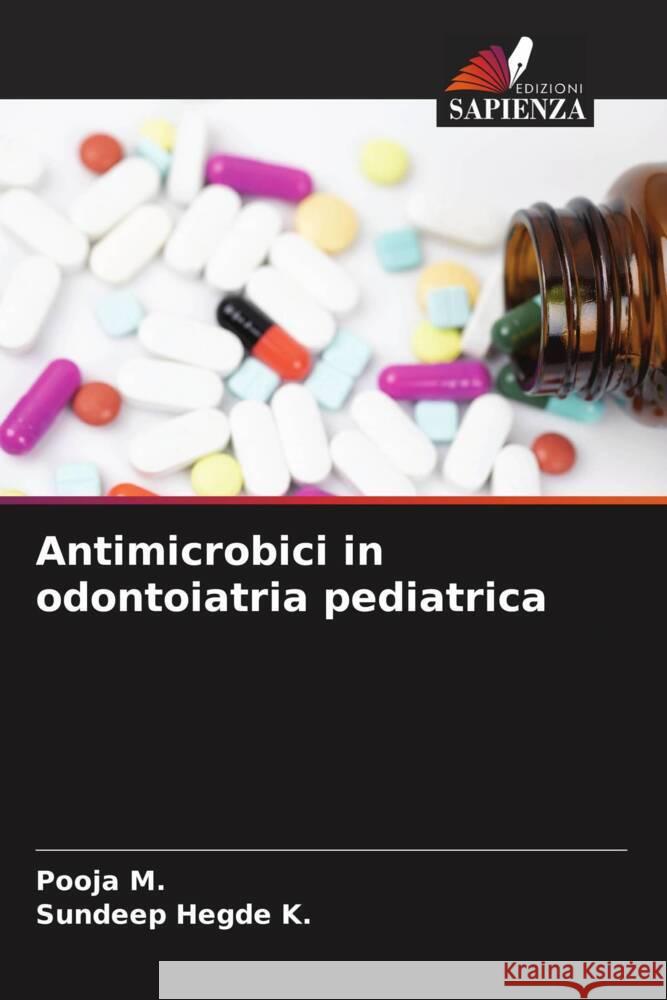 Antimicrobici in odontoiatria pediatrica M., Pooja, Hegde K., Sundeep 9786206465706