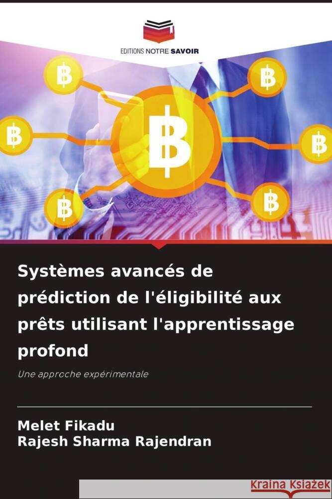 Systèmes avancés de prédiction de l'éligibilité aux prêts utilisant l'apprentissage profond Fikadu, Melet, Rajendran, Rajesh Sharma 9786206465768