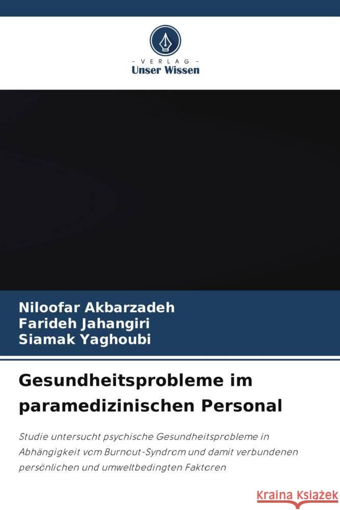 Gesundheitsprobleme im paramedizinischen Personal Akbarzadeh, Niloofar, Jahangiri, Farideh, Yaghoubi, Siamak 9786206465812