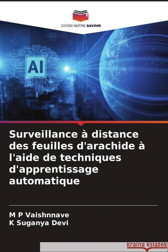 Surveillance à distance des feuilles d'arachide à l'aide de techniques d'apprentissage automatique Vaishnnave, M P, Suganya Devi, K 9786206466246