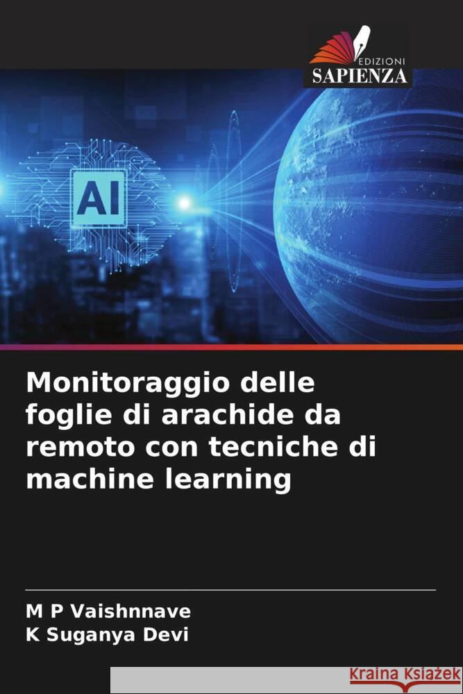 Monitoraggio delle foglie di arachide da remoto con tecniche di machine learning Vaishnnave, M P, Suganya Devi, K 9786206466253