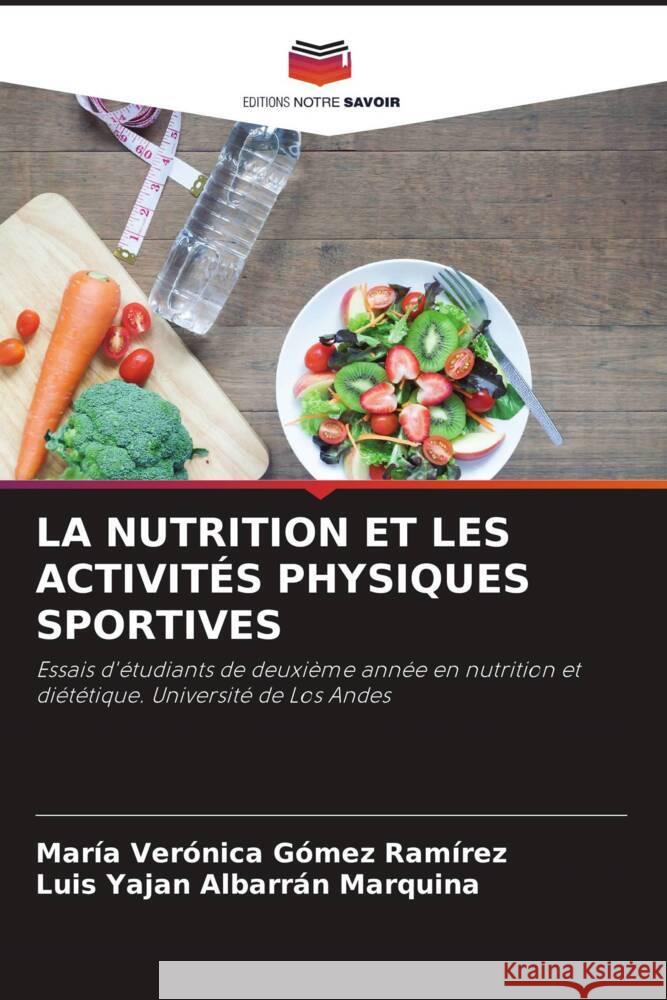 LA NUTRITION ET LES ACTIVITÉS PHYSIQUES SPORTIVES Gómez Ramírez, María Verónica, Albarrán Marquina, Luis Yaján 9786206466369