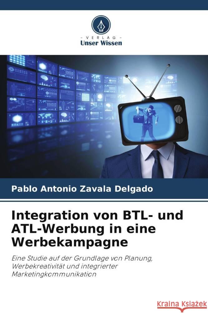 Integration von BTL- und ATL-Werbung in eine Werbekampagne Zavala Delgado, Pablo Antonio 9786206466406