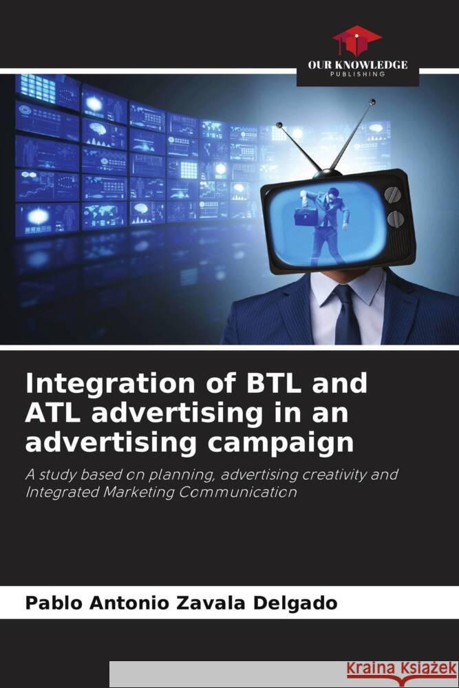 Integration of BTL and ATL advertising in an advertising campaign Zavala Delgado, Pablo Antonio 9786206466413