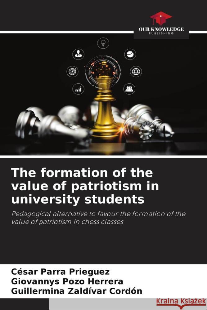 The formation of the value of patriotism in university students Parra Prieguez, César, Pozo Herrera, Giovannys, Zaldívar Cordón, Guillermina 9786206466598 Our Knowledge Publishing