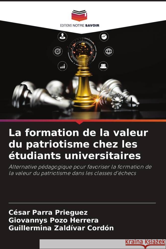 La formation de la valeur du patriotisme chez les étudiants universitaires Parra Prieguez, César, Pozo Herrera, Giovannys, Zaldívar Cordón, Guillermina 9786206466604 Editions Notre Savoir