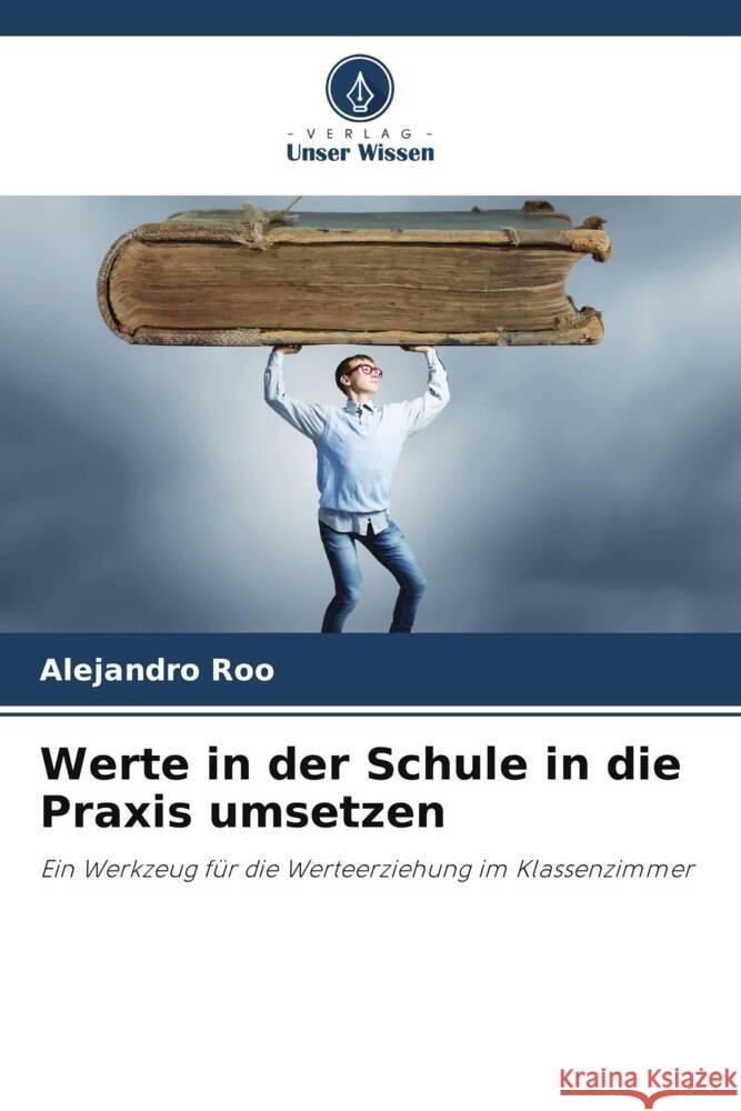 Werte in der Schule in die Praxis umsetzen Roo, Alejandro 9786206466826