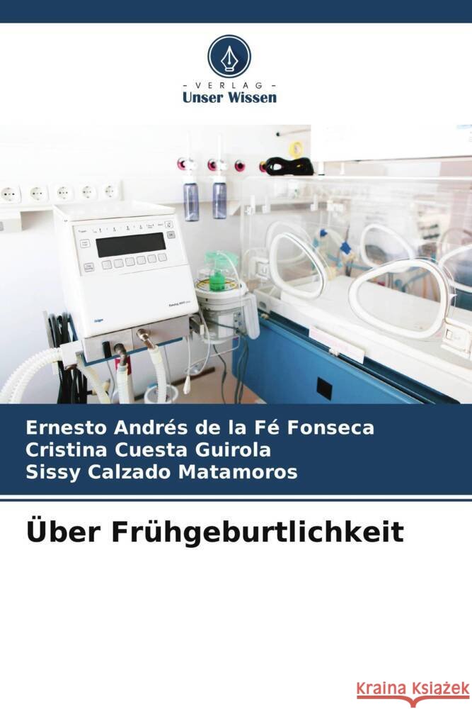 Über Frühgeburtlichkeit de la Fé Fonseca, Ernesto Andrés, Cuesta Guirola, Cristina, Calzado Matamoros, Sissy 9786206466956