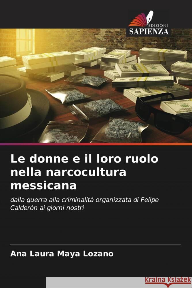 Le donne e il loro ruolo nella narcocultura messicana Maya Lozano, Ana Laura 9786206467045