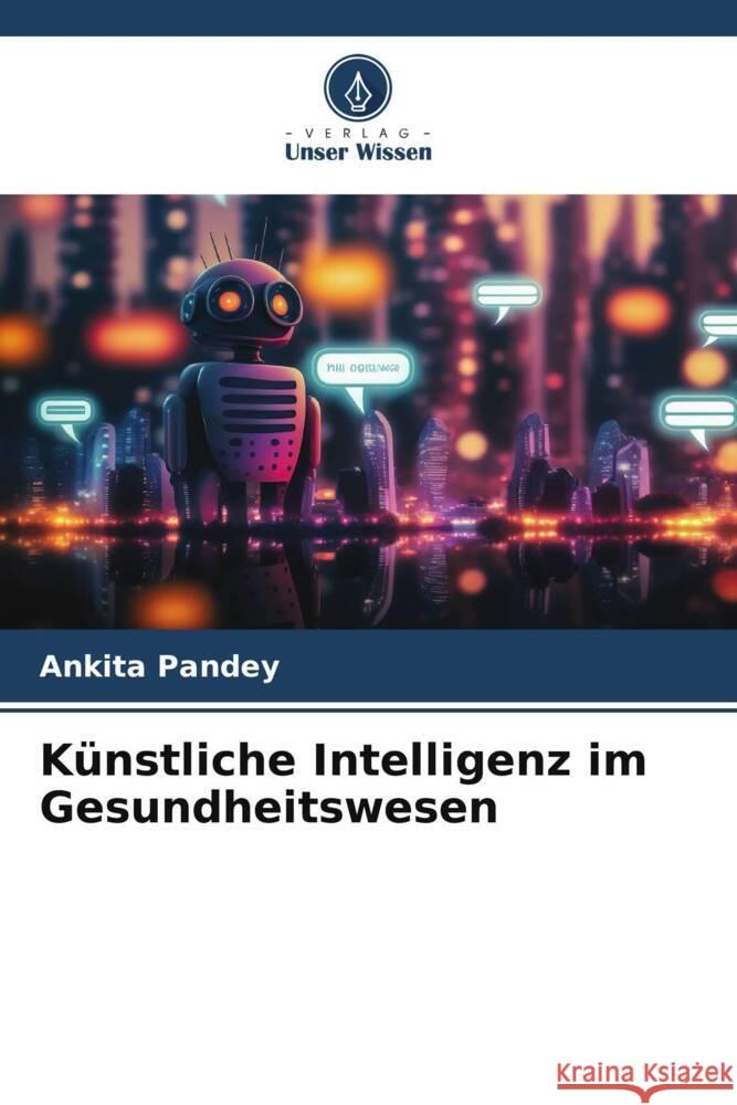 Künstliche Intelligenz im Gesundheitswesen Pandey, Ankita 9786206467069 Verlag Unser Wissen