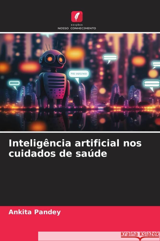 Inteligência artificial nos cuidados de saúde Pandey, Ankita 9786206467083 Edições Nosso Conhecimento