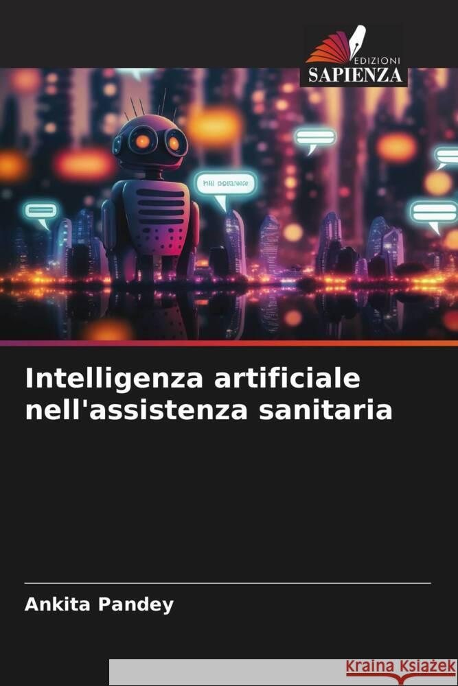 Intelligenza artificiale nell'assistenza sanitaria Pandey, Ankita 9786206467113 Edizioni Sapienza