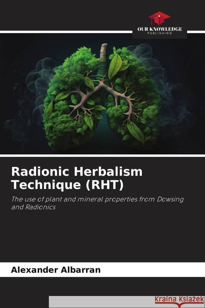 Radionic Herbalism Technique (RHT) Albarrán, Alexander 9786206467212 Our Knowledge Publishing