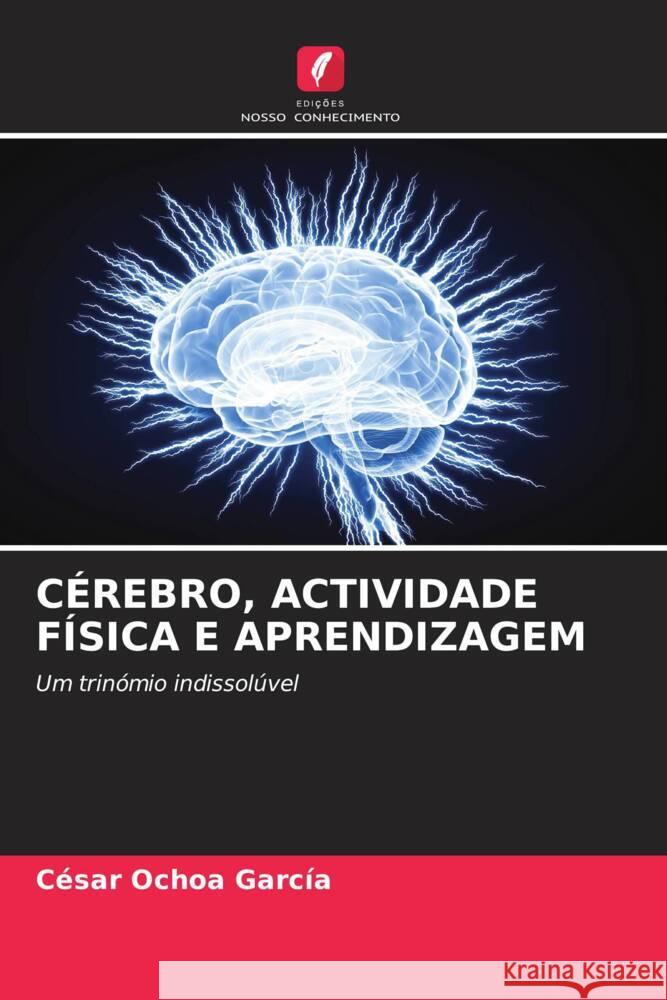 CÉREBRO, ACTIVIDADE FÍSICA E APRENDIZAGEM Ochoa García, César 9786206467465