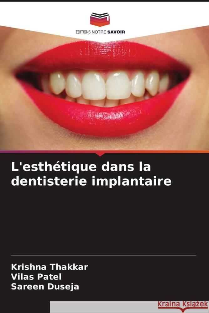 L'esthétique dans la dentisterie implantaire Thakkar, Krishna, Patel, Vilas, Duseja, Sareen 9786206467571