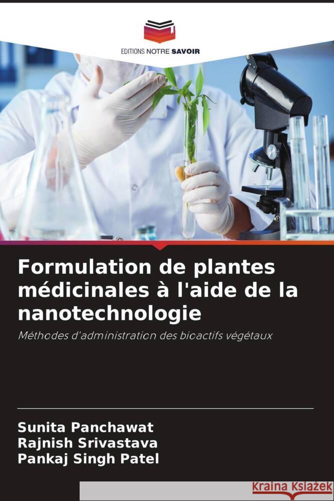 Formulation de plantes médicinales à l'aide de la nanotechnologie Panchawat, Sunita, Srivastava, Rajnish, Patel, Pankaj Singh 9786206467694