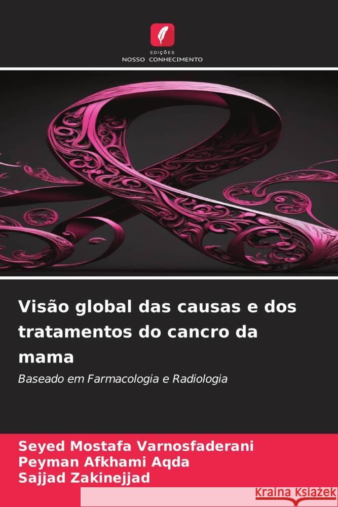 Visão global das causas e dos tratamentos do cancro da mama Varnosfaderani, Seyed Mostafa, Aqda, Peyman Afkhami, Zakinejjad, Sajjad 9786206468004 Edições Nosso Conhecimento