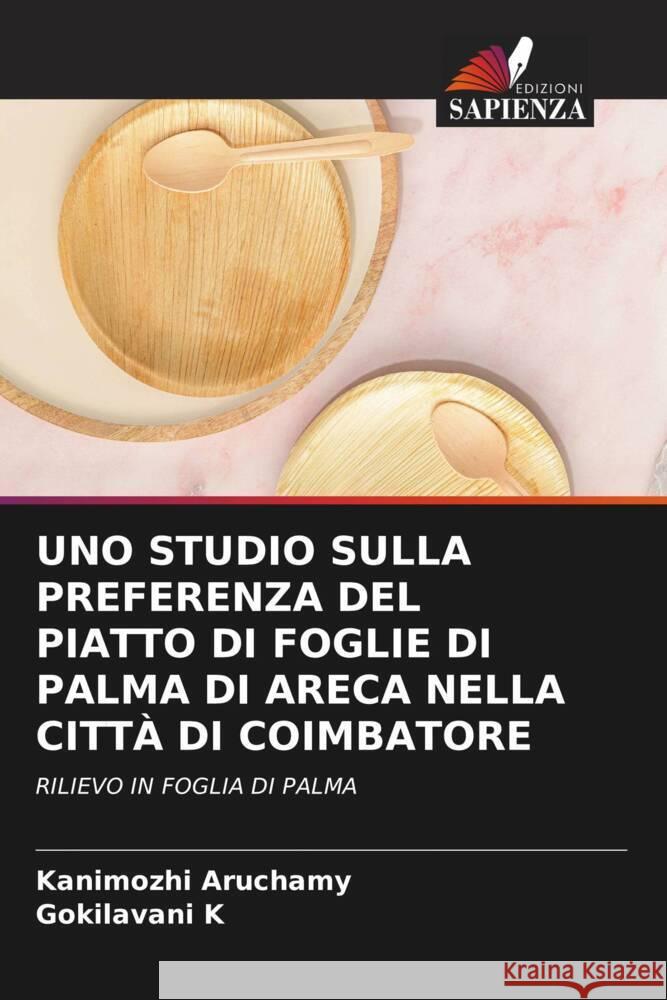 UNO STUDIO SULLA PREFERENZA DEL PIATTO DI FOGLIE DI PALMA DI ARECA NELLA CITTÀ DI COIMBATORE Aruchamy, Kanimozhi, K, Gokilavani 9786206468455