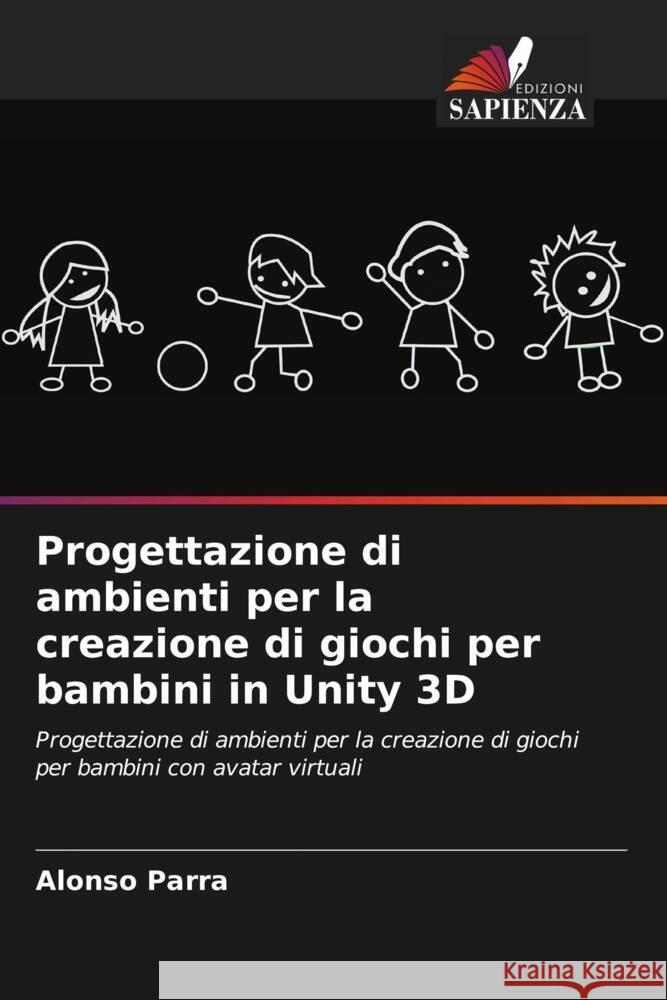 Progettazione di ambienti per la creazione di giochi per bambini in Unity 3D Parra, Alonso 9786206468776