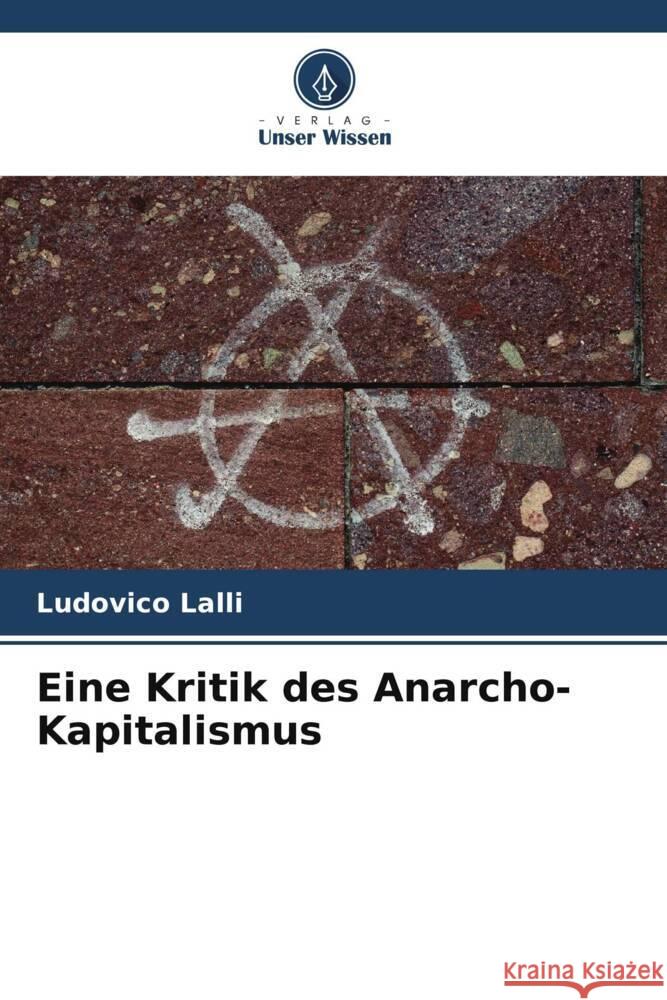 Eine Kritik des Anarcho-Kapitalismus Lalli, Ludovico 9786206468929